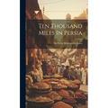 Ten Thousand Miles In Persia