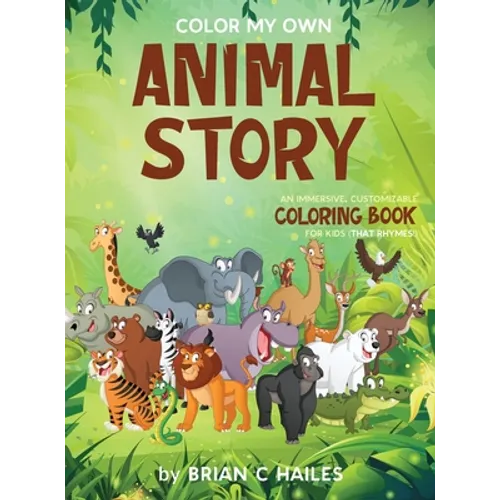 Color My Own Animal Story: An Immersive, Customizable Coloring Book for Kids (That Rhymes!)