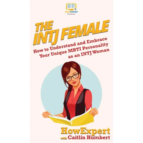 The INTJ Female: How to Understand and Embrace Your Unique MBTI Personality as an INTJ Woman