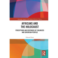 Africans and the Holocaust: Perceptions and Responses of Colonized and Sovereign Peoples