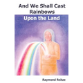 And We Shall Cast Rainbows Upon The Land