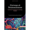 Cerveau et Neurosciences: Comment Fonctionne le Cerveau Humain: Une exploration des mécanismes cérébraux, du développement neuronal et des dernières d