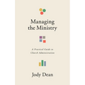 Managing the Ministry: A Practical Guide to Church Administration