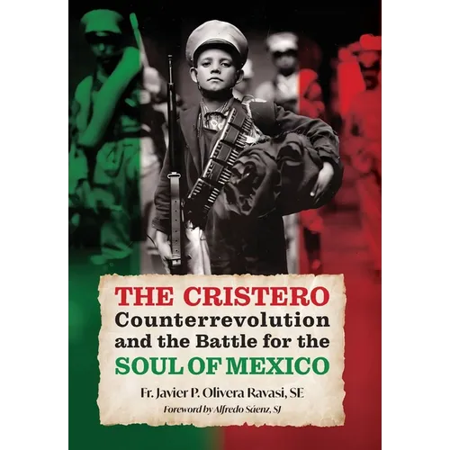 The Cristero Counterrevolution and the Battle for the Soul of Mexico