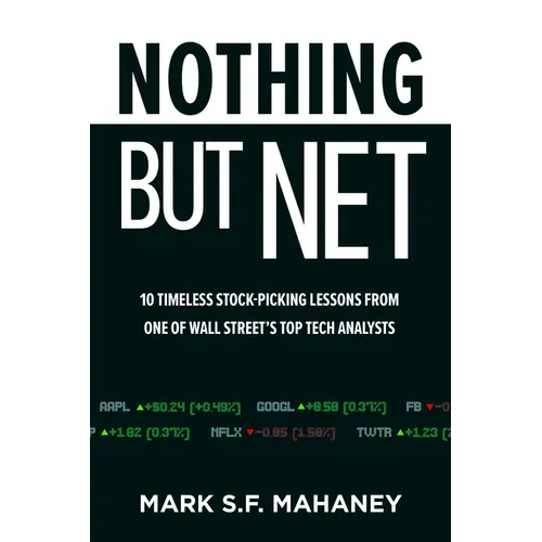 Nothing But Net: 10 Timeless Stock-Picking Lessons from One of Wall Street's Top Tech Analysts