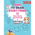 How To Draw Everything: 111 Drawings And Fun Facts of Cute Stuff/: Simple Step By Step Drawings For Kids Ages 4 to 9
