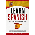 Learn Spanish For Beginners: Over 1000 Easy And Common Spanish Words In Context For Learning Spanish Language