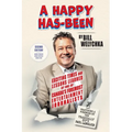 A Happy Has-Been: Exciting Times and Lessons Learned by One of Canada's Foremost Entertainment Journalists