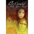 Be Careful Who You Trust: An Urban Street Story of Hurt, Lies & Betrayal