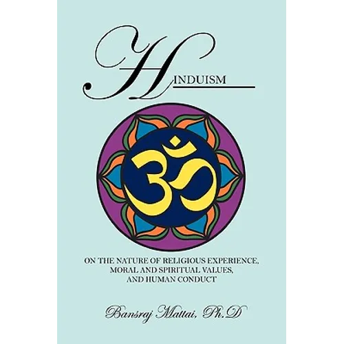 Hinduism: On the Nature of Religious Experience, Moral and Spiritual Values, and Human Conduct