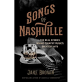 Songs of Nashville: The Real Stories Behind Country Music's Greatest Hits
