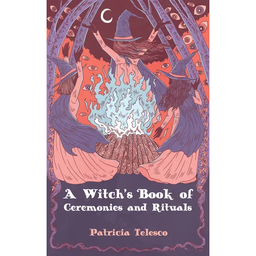 A Witch's Book of Ceremonies and Rituals