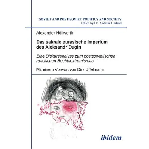 Das sakrale eurasische Imperium des Aleksandr Dugin. Eine Diskursanalyse zum postsowjetischen russischen Rechtsextremismus. Mit einem Vorwort von Dirk