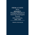 From a Caste to a Minority: Changing Attitudes of American Sociologists Toward Afro-Americans, 1896-1945