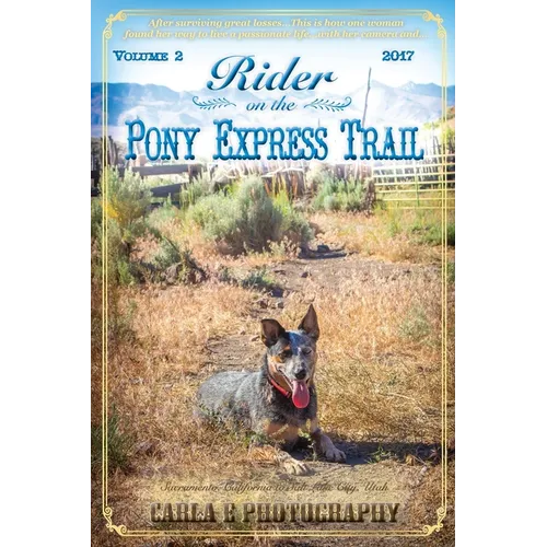 Rider on the Pony Express Trail: Volume 2, 2017, Sacramento, California to Salt Lake City, Utah
