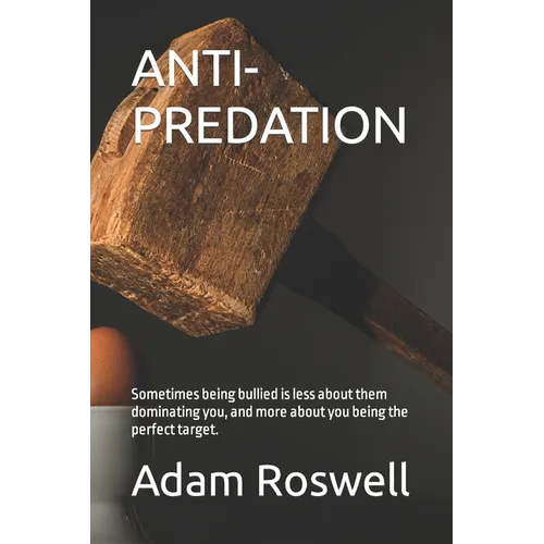 Anti-Predation: Sometimes being bullied is less about them dominating you, and more about you being the perfect target.
