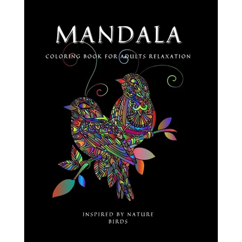 Mandala: Coloring Book for Relaxation Ι Stress Relieving Bird Designs Ι Amazing Mandala ready-to-color pages Ι Meditation and Mindfulne