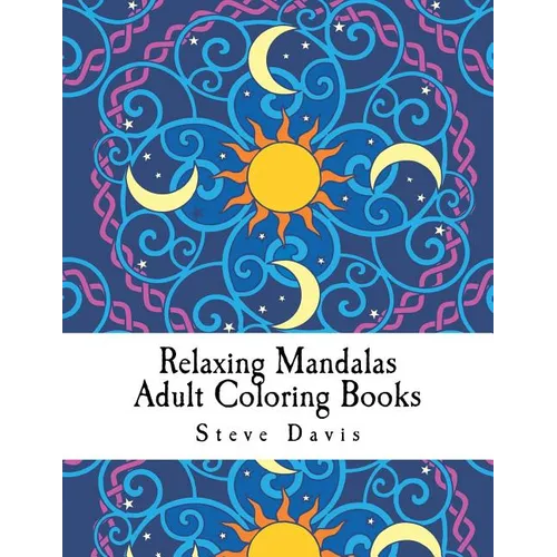 Relaxing Mandalas Adult Coloring Books: Stress Relieving Mandalas Coloring Book for Adults