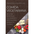 Comida Vegetariana: Recetas Vegetales Saludables Y Rápidas Para Limpiar Tu Cuerpo