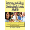 Returning to College, Continuing to Learn, After 50: Stories of 15 Individuals Who Made a College Comeback and a Commitment to Lifelong Learning