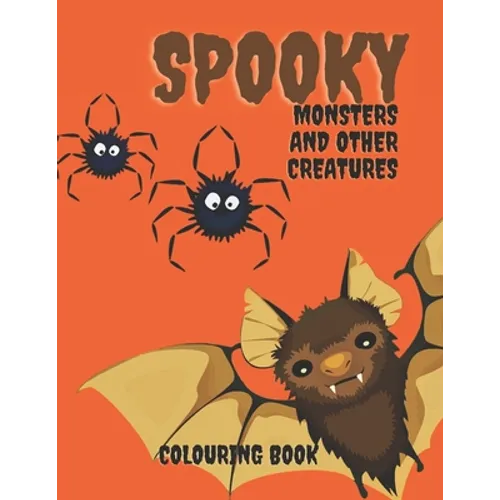Spooky Monters and Other Creatures Colouring Book: Halloween Coloring Book For Kids, Teenagers and Adults: Scary Halloween Monsters, Witches and Ghoul