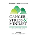 Cancer, Stress & Mindset: Focusing the Mind to Empower Healing and Resilience