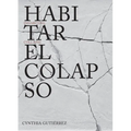 Cynthia Gutiérrez: Inhabiting Collapse
