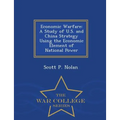 Economic Warfare: A Study of U.S. and China Strategy Using the Economic Element of National Power - War College Series