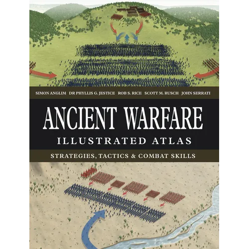 Ancient Warfare Illustrated Atlas: Strategies, Tactics & Combat Skills