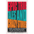 Epic True Tales And Crazy Stories