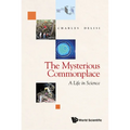The Mysterious Commonplace: A Life in Science