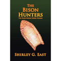 The Bison Hunters: The Paleo-Indian Series: Folsom
