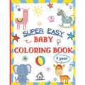 Super Easy Baby Coloring Book 1 Year: Large and Simple Picture Coloring Books for Toddlers, Preschool, Kindergarten Early Learning Activity Workbook f