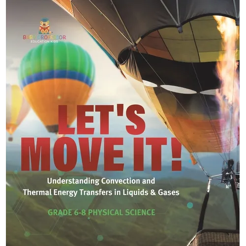 Let's Move It! Understanding Convection and Thermal Energy Transfers in Liquids & Gases Grade 6-8 Physical Science