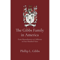 The Gibbs Family in America: From Massachusetts to California in Four Hundred Years