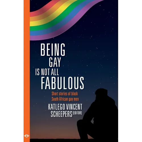 Being Gay is not all fabulous: Short stories of black South African gay men