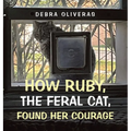 How Ruby, the Feral Cat, Found Her Courage