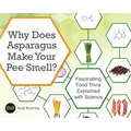 Why Does Asparagus Make Your Pee Smell?: Fascinating Food Trivia Explained with Science
