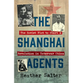 The Shanghai Agents: The Soviet Plot to Start a Revolution in Interwar China
