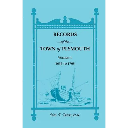 Records of the Town of Plymouth [Massachusetts]: Volume 1, 1636-1705