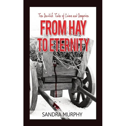 From Hay to Eternity: Ten Devilish Tales of Crime and Deception