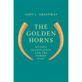 The Golden Horns: Mythic Imagination and the Nordic Past