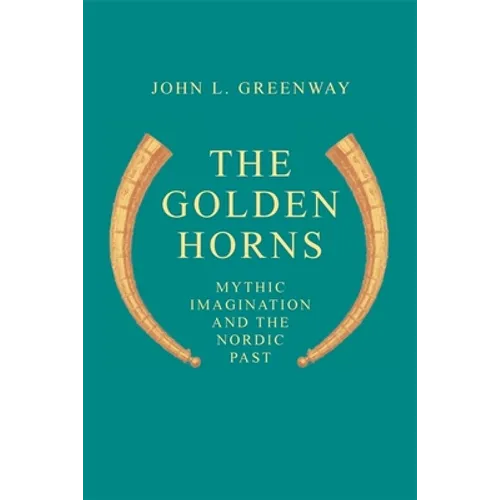The Golden Horns: Mythic Imagination and the Nordic Past