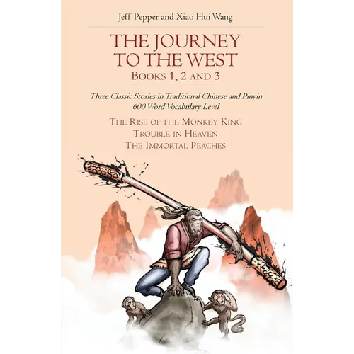 The Journey to the West, Books 1, 2 And 3: Three Classic Stories in Traditional Chinese and Pinyin, 600 Word Vocabulary Level