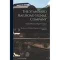 The Standard Railroad Signal Company: Manufacturers Of Railroad Signaling And Interlocking Appliances