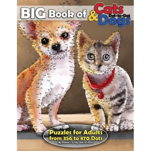 Big Book of Cats & Dogs: Dot-to-Dot Puzzles for Adults from 356 to 870 Dots