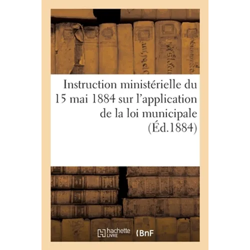 Instruction ministérielle du 15 mai 1884 sur l'application de la loi municipale