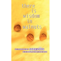 there is wisdom in walnuts