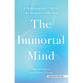The Immortal Mind: A Neurosurgeon's Case for the Existence of the Soul