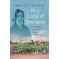 In a Land of Strangers: Northern Teachers in the Slave South